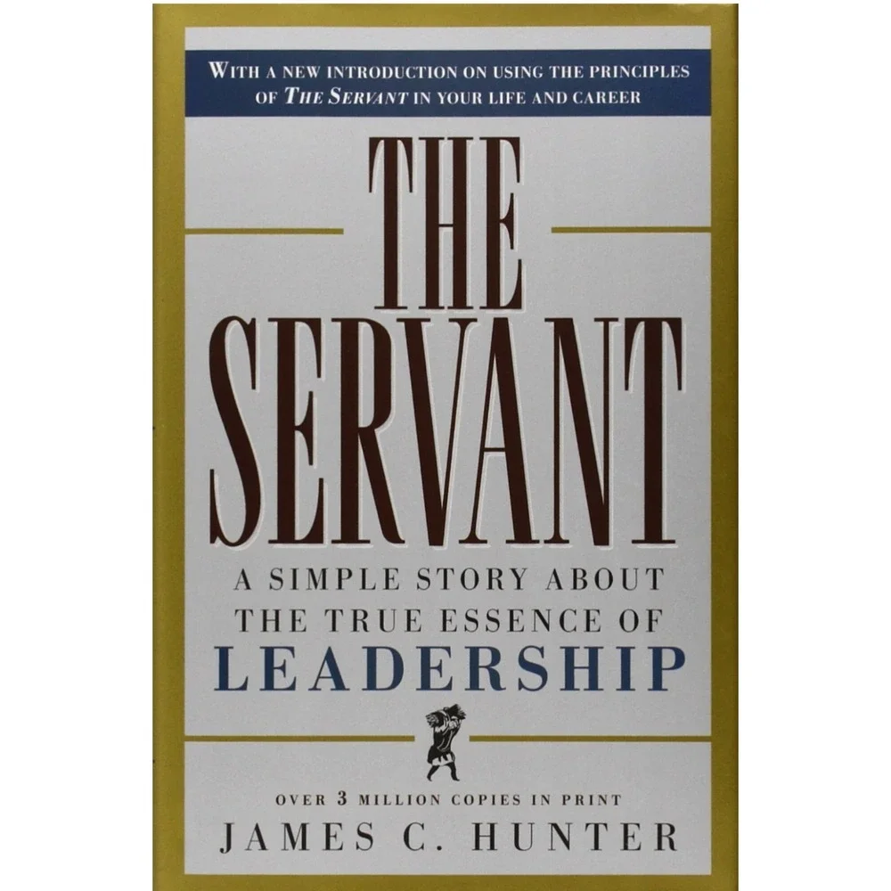 Servant : A Simple Story about the True Essence of Leadership by James C. Hunter